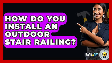 How Do You Install An Outdoor Stair Railing? - LearnToDIY360.com