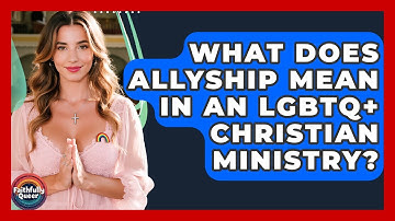 What Does Allyship Mean In An LGBTQ+ Christian Ministry? - Faithfully Queer