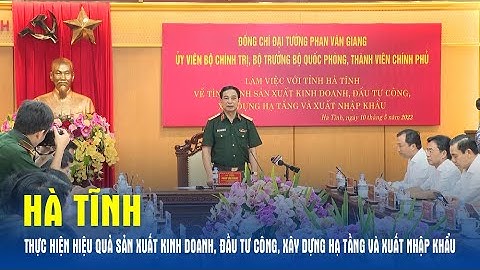 Hà Tĩnh thực hiện hiệu quả sản xuất kinh doanh, đầu tư công, xây dựng hạ tầng và xuất nhập khẩu