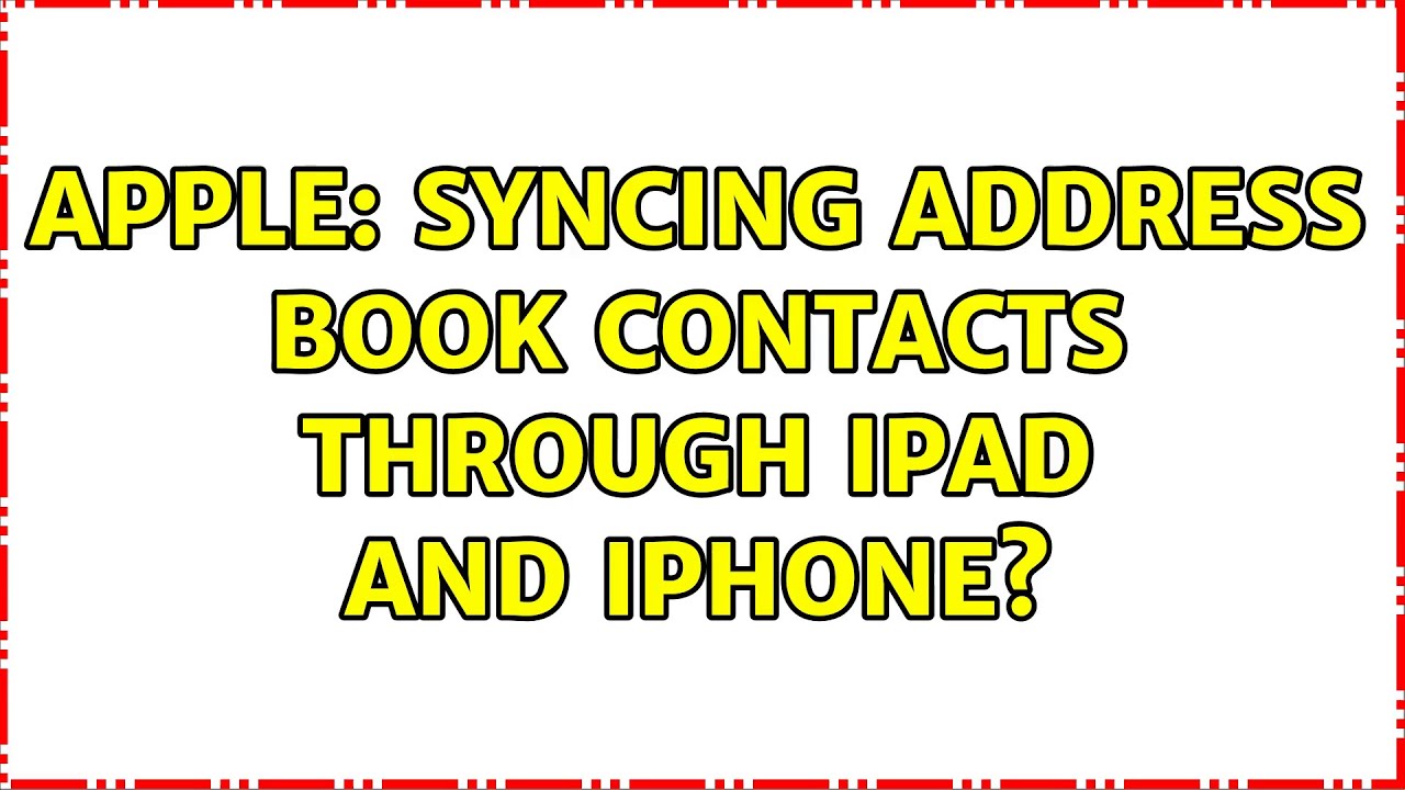 Apple Syncing address book contacts through iPad and iPhone? (5