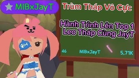 Trùm Tháp Vô Cực Trở Lại Và Hành Trình Lên Top 1 Leo Tháp Của JayT ZicZac | PLAYTOGETHER