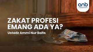 Zakat Profesi Emang Ada ya? | Ustadz Ammi Nur Baits, S.T., BA
