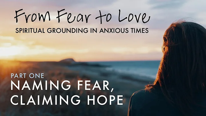 FROM FEAR TO LOVE: SPIRITUAL GROUNDING IN ANXIOUS ...