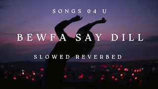 Bewfa Say Dill Laga k Roo Pary (Slowed Reverbed) Songs 04 U #bewafa #slowed #reverb