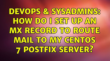 DevOps & SysAdmins: How do I set up an MX record to route mail to my CentOS 7 Postfix server?