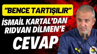 İsmail Kartaldan Rıdvan Dilmene Cevap Bence Tartışılır