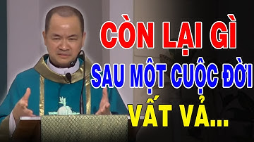 CÒN LẠI GÌ SAU MỘT CUỘC ĐỜI VẤT VẢ? |Bài Giảng Hiếm Có Của Lm Phạm Tĩnh | Ánh Sáng Lời Chúa
