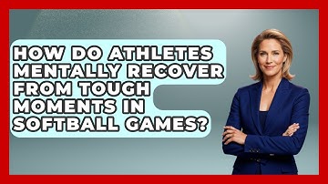 How Do Athletes Mentally Recover From Tough Moments in Softball Games?