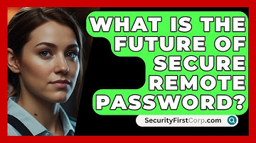 What Is The Future Of Secure Remote Password? - SecurityFirstCorp.com