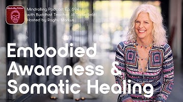 Embodied Awareness & Somatic Healing w/ Jill Satterfield & Raghu Markus | Mindrolling Podcast Ep.594