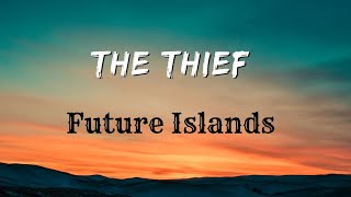 Future Islands - The Thief (Lyrics)