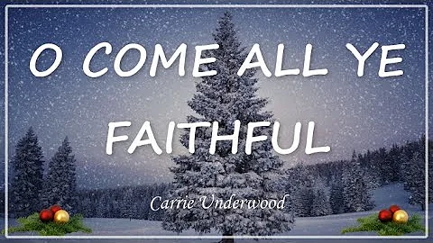 O Come All Ye Faithful - Carrie Underwood (Christmas Song) Lyrics