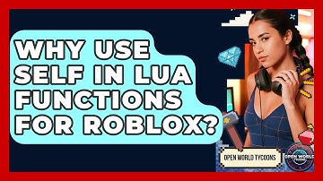 Why Use Self In Lua Functions For Roblox? - Open World Tycoons