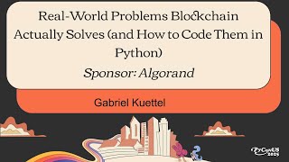 Real-World Problems Blockchain Actually Solves (and How to Code Them in Python) (Sponsor: Algorand)
