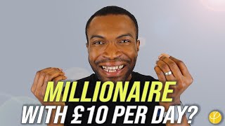 How To Become A MILLIONAIRE Investing £10 PER DAY!