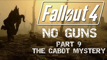 Fallout 4: No Guns - Part 9 - The Cabot Mystery