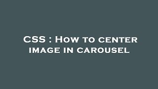 CSS : How to center image in carousel