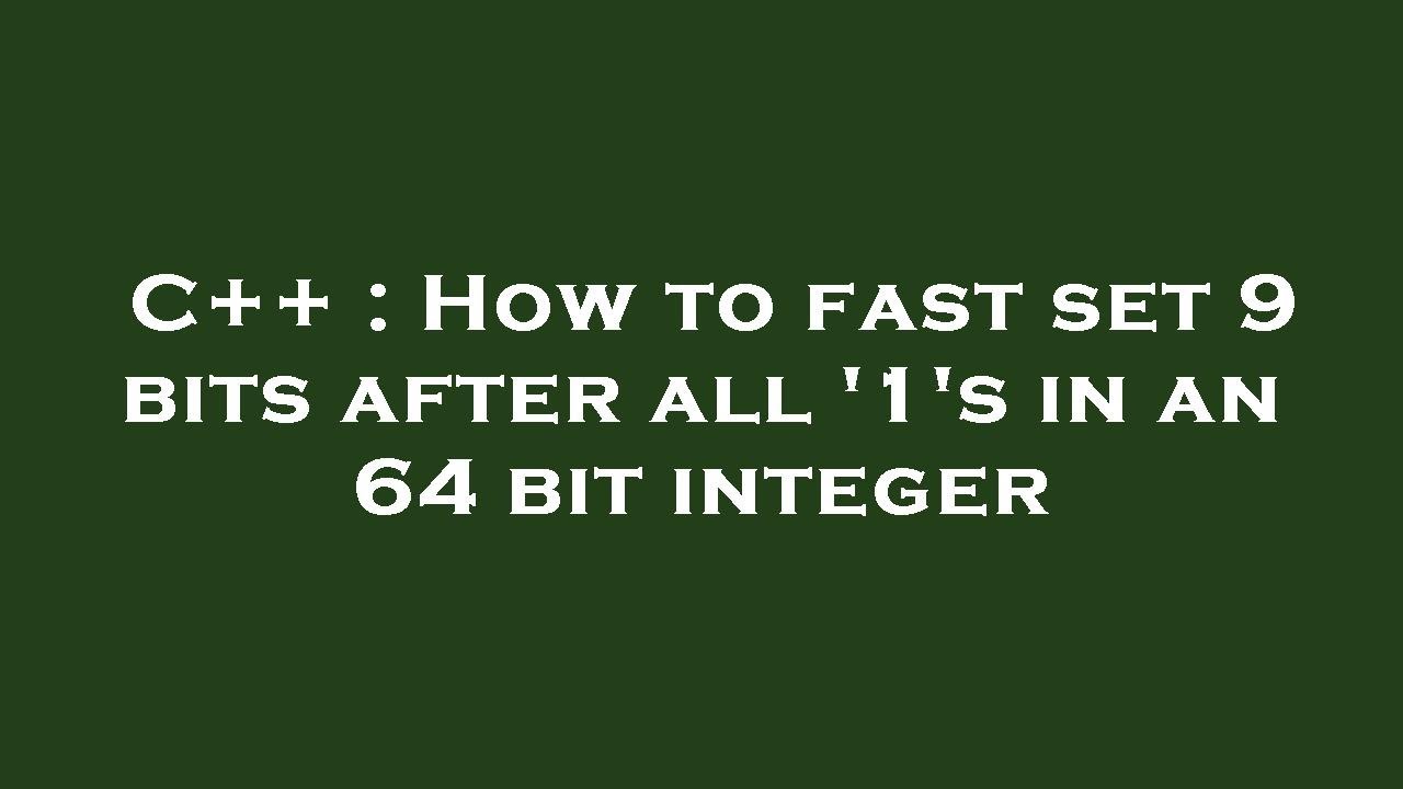 C++ : How to fast set 9 bits after all '1's in an 64 bit integer - YouTube