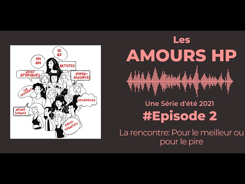 Les Amours HP, le podcast Ep.2 : La Rencontre… Pour le meilleur ou pour le pire.