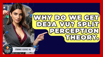 Why Do We Get Deja Vu? Split Perception Theory. - Strange Science HQ