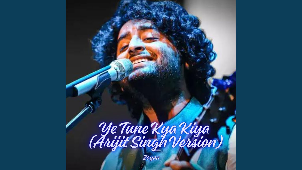 Ye Tune Kya Kiya (Arijit Singh Version)