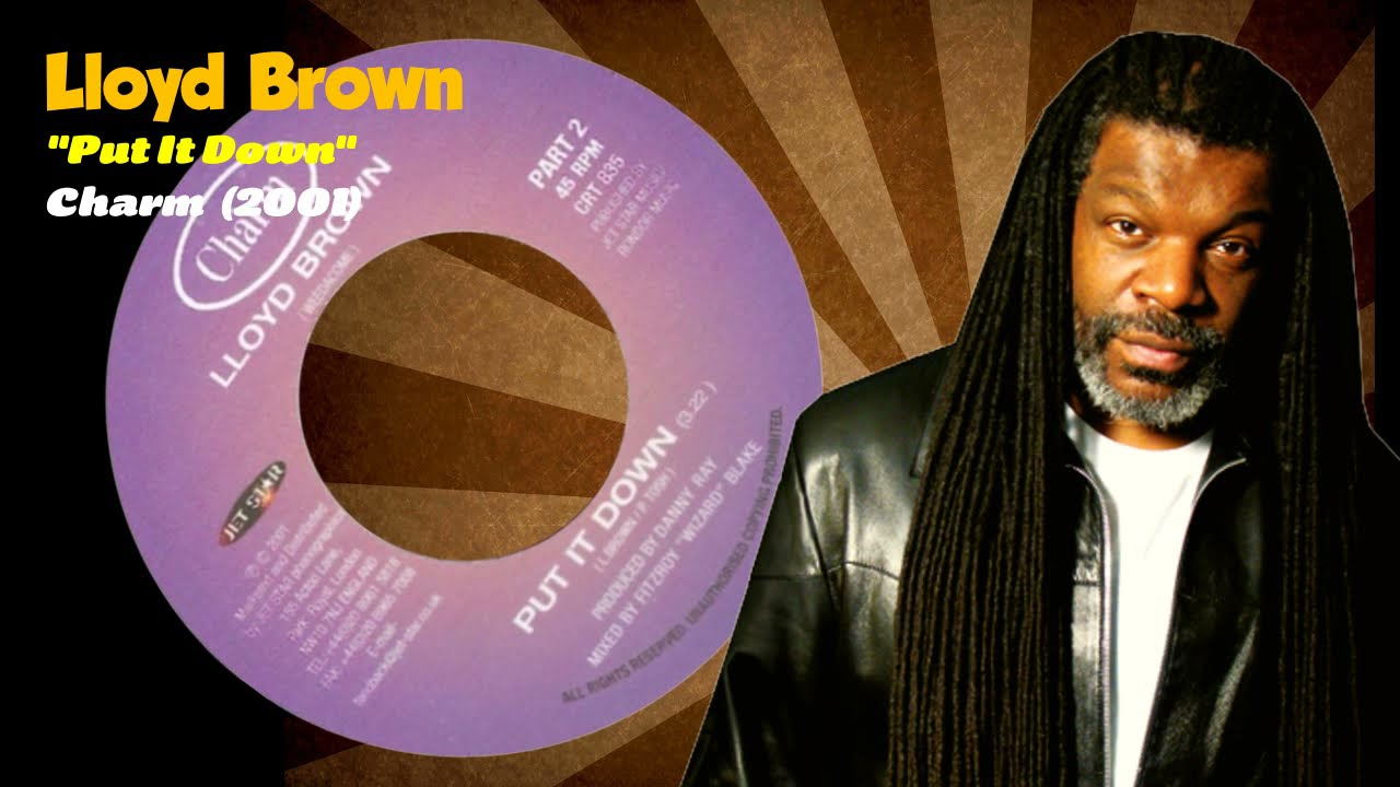 Watch Lloyd Brown - Put It Down (Charm) 2001 on YouTube Watch Lloyd Brown - Put It Down (Charm) 2001 on YouTube
