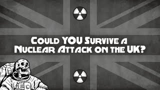 Could YOU survive a Nuclear attack on the UK?