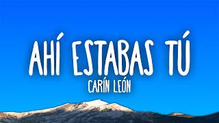 Carín León - Ahí Estabas Tú