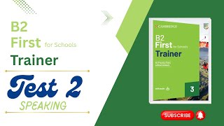 B2 First for Schools Trainer 3 - Test 2 (Speaking)