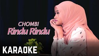 Chombi - Rindu Rindu Karaoke 