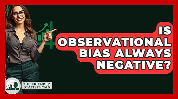 Is Observational Bias Always Negative? - The Friendly Statistician