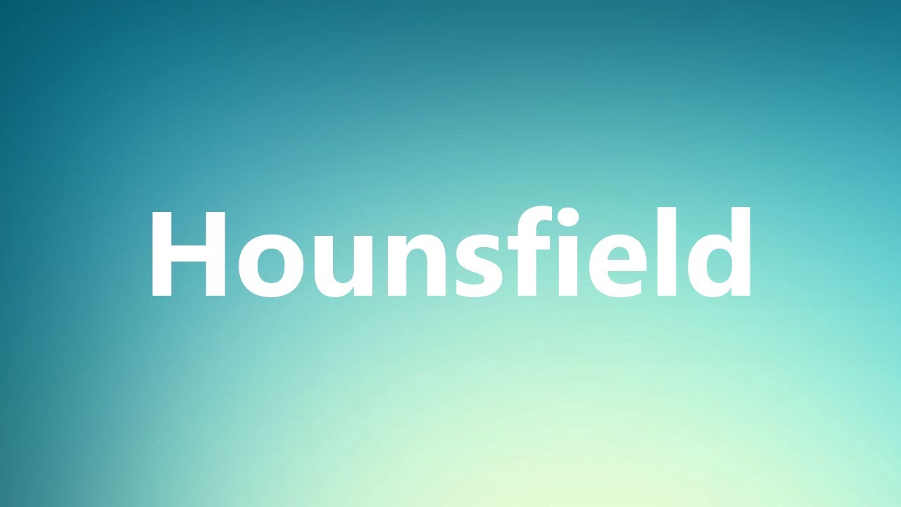 Hounsfield - Medical Meaning and Pronunciation