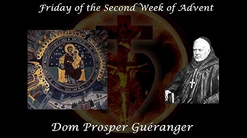 Friday of the Second Week of Advent ~ Dom Prosper Guéranger