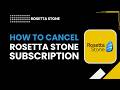 How to cancel Rosetta Stone subscription How to cancel Rosetta Stone subscription