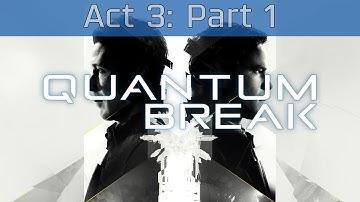 Quantum Break - Act 3: Part 1 Walkthrough [HD 1080P]