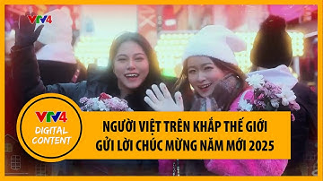 Người Việt trên khắp thế giới gửi lời chúc mừng năm mới 2025 | VTV4
