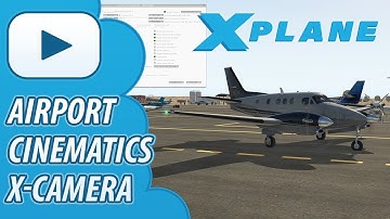 X-Camera V2 | Airport Cinematic Tutorial for X-Plane 11 Video 2