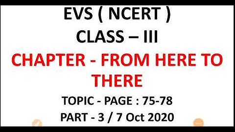 CHAPTER - FROM HERE TO THERE | PART - 3 | PAGE : 75-78 | EVS(NCERT) | CLASS - III | 7-10-20