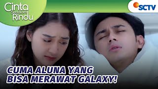 Galaxy Gamau Paksa Aluna Untuk Menikah Lagi? | Cinta Sedalam Rindu - Episode 181