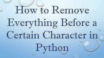 How to Remove Everything Before a Certain Character in Python