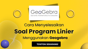 Cara Menyelesaikan Soal Program Linier Menggunakan Geogebra