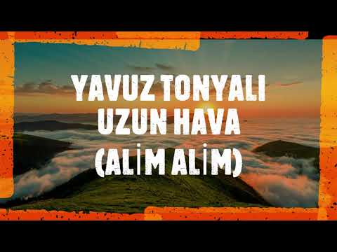 Yavuz Tonyalı Uzun Hava (alim alim) 2021 YENİİ