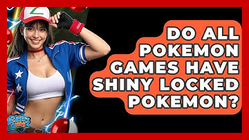 Do All Pokemon Games Have Shiny Locked Pokemon? - The Trainers Guide