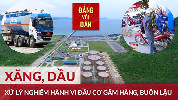 Không để thiếu hụt, đứt gãy nguồn cung xăng dầu | Đảng với Dân