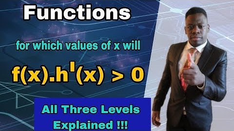 For which values of x will f at. x times derivative of h be greater or equal to zero . Functions