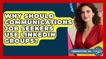 Why Should Communications Job Seekers Use LinkedIn Groups? - Communications Jobs