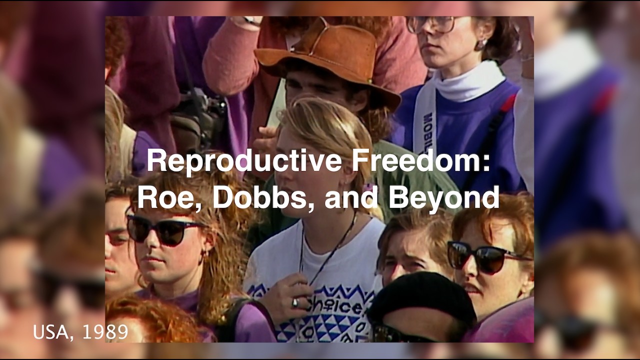 Reproductive Freedom: Roe, Dobbs, & Beyond.