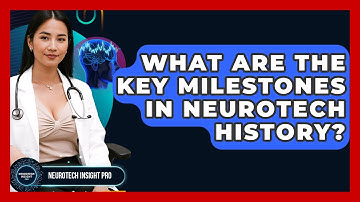 What Are The Key Milestones In Neurotech History? - Neurotech Insight Pro