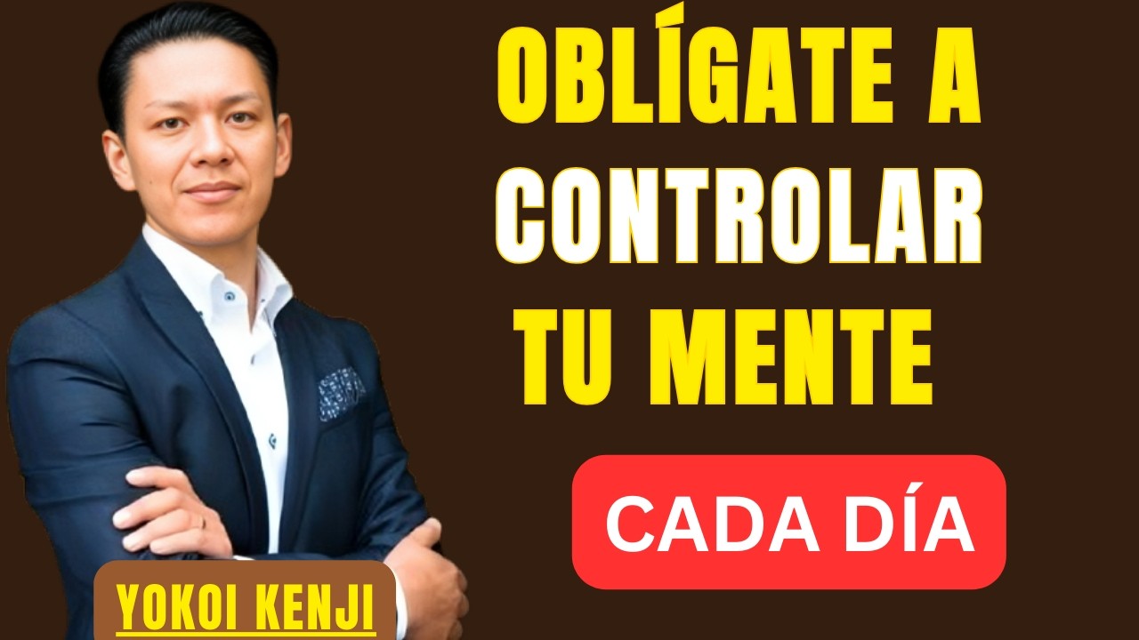 OBLÍGATE A CONTROLAR TU MENTE CADA DÍA | BEST SPEECH YOKOI KENJI |