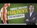 Tratamento de OMBROS CURVADOS para Frente!